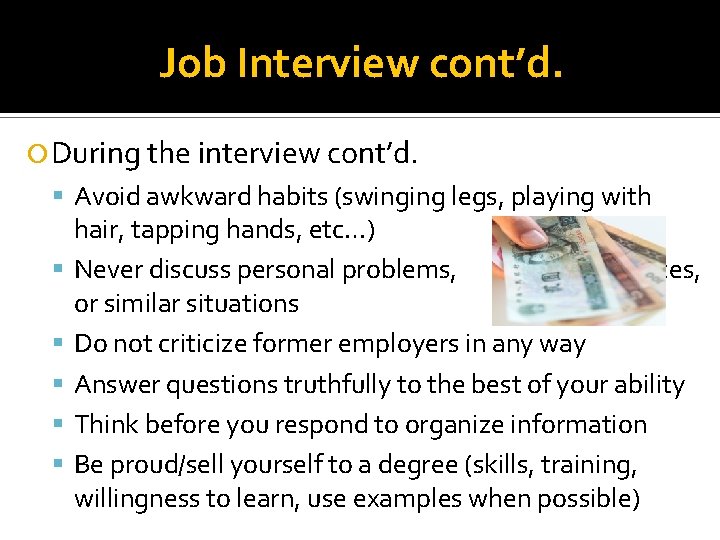 Job Interview cont’d. During the interview cont’d. Avoid awkward habits (swinging legs, playing with