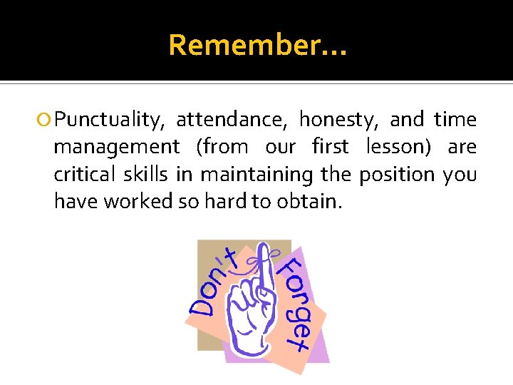 Remember… Punctuality, attendance, honesty, and time management (from our first lesson) are critical skills