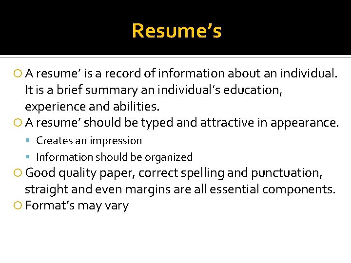 Resume’s A resume’ is a record of information about an individual. It is a