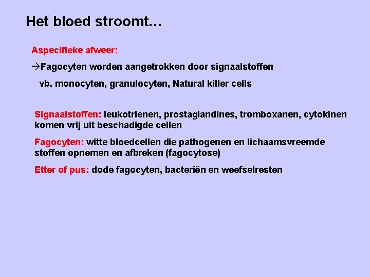 Het bloed stroomt… Aspecifieke afweer: àFagocyten worden aangetrokken door signaalstoffen vb. monocyten, granulocyten, Natural