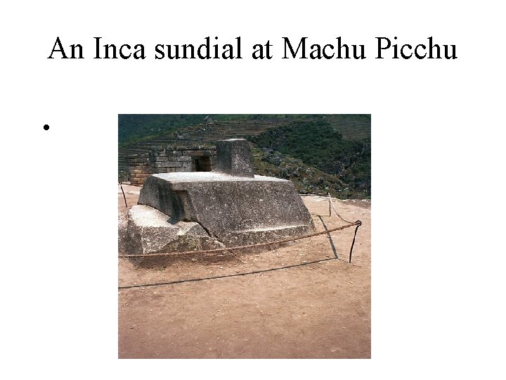 An Inca sundial at Machu Picchu • 