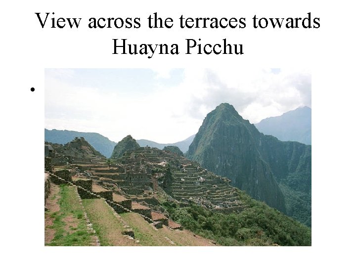 View across the terraces towards Huayna Picchu • 