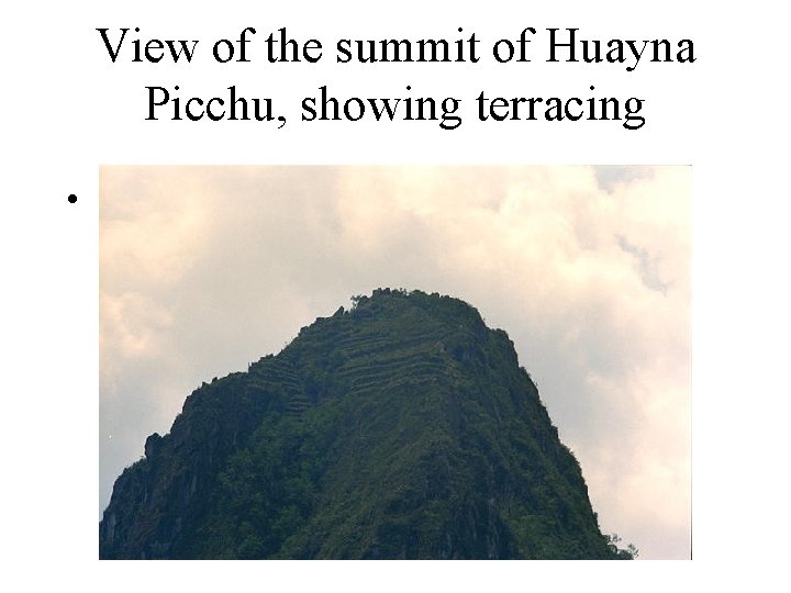 View of the summit of Huayna Picchu, showing terracing • 