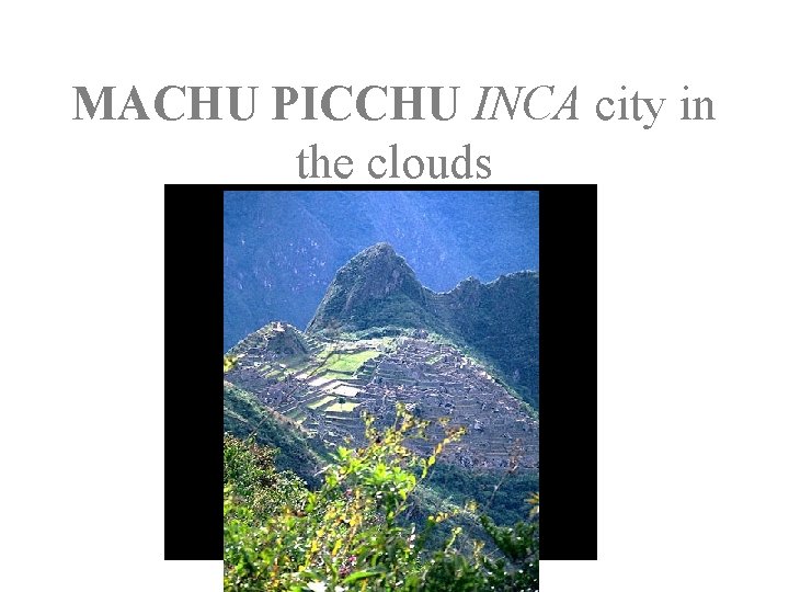 MACHU PICCHU INCA city in the clouds 