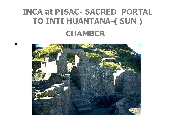 INCA at PISAC- SACRED PORTAL TO INTI HUANTANA-( SUN ) CHAMBER • 