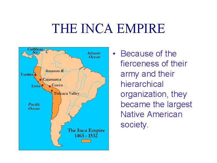 THE INCA EMPIRE • Because of the fierceness of their army and their hierarchical
