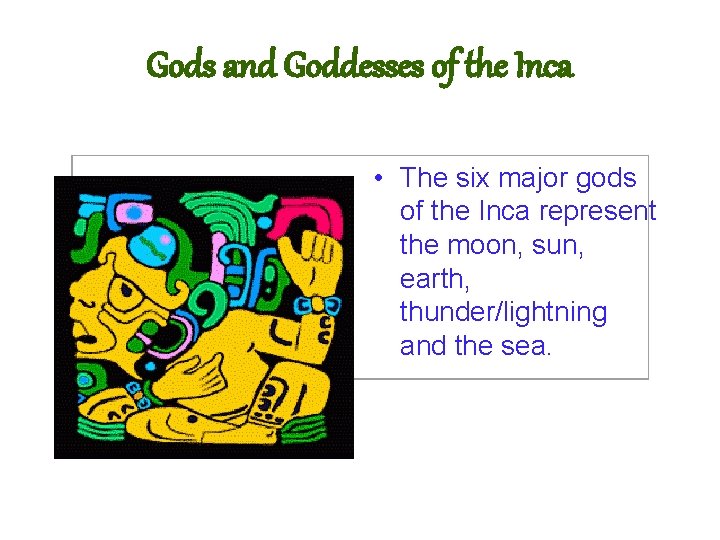 Gods and Goddesses of the Inca • The six major gods of the Inca