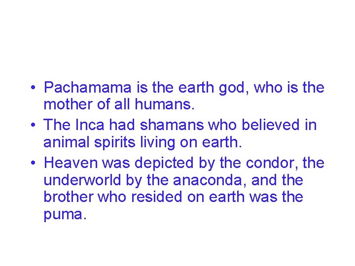  • Pachamama is the earth god, who is the mother of all humans.