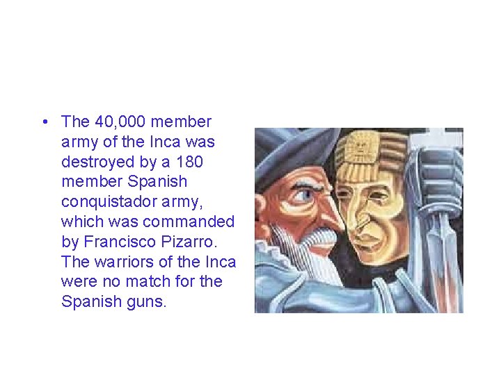 • The 40, 000 member army of the Inca was destroyed by a