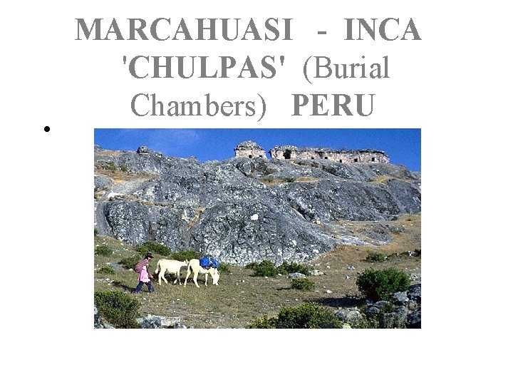  • MARCAHUASI - INCA 'CHULPAS' (Burial Chambers) PERU 