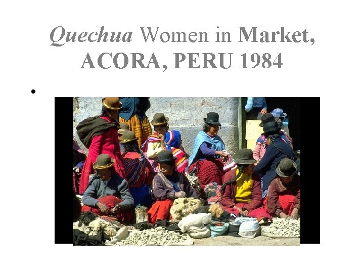 Quechua Women in Market, ACORA, PERU 1984 • 