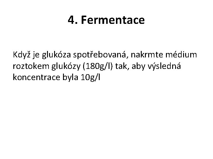 4. Fermentace Když je glukóza spotřebovaná, nakrmte médium roztokem glukózy (180 g/l) tak, aby