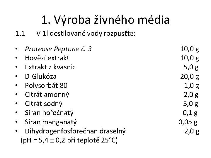 1. Výroba živného média 1. 1 • • • V 1 l destilované vody