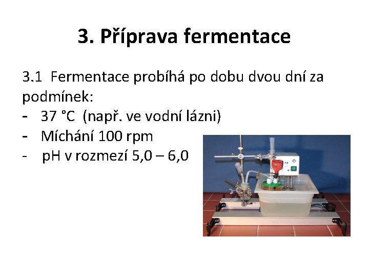 3. Příprava fermentace 3. 1 Fermentace probíhá po dobu dvou dní za podmínek: -