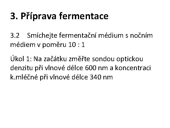 3. Příprava fermentace 3. 2 Smíchejte fermentační médium s nočním médiem v poměru 10