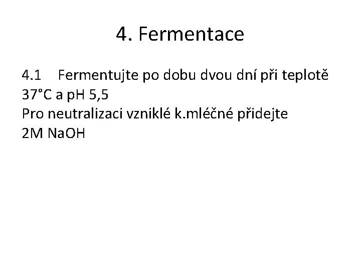 4. Fermentace 4. 1 Fermentujte po dobu dvou dní při teplotě 37°C a p.