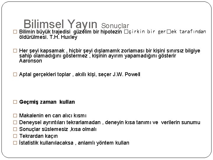 � Bilimsel Yayın Sonuçlar Bilimin büyük trajedisi güzelim bir hipotezin �çirkin bir ger�ek tarafından