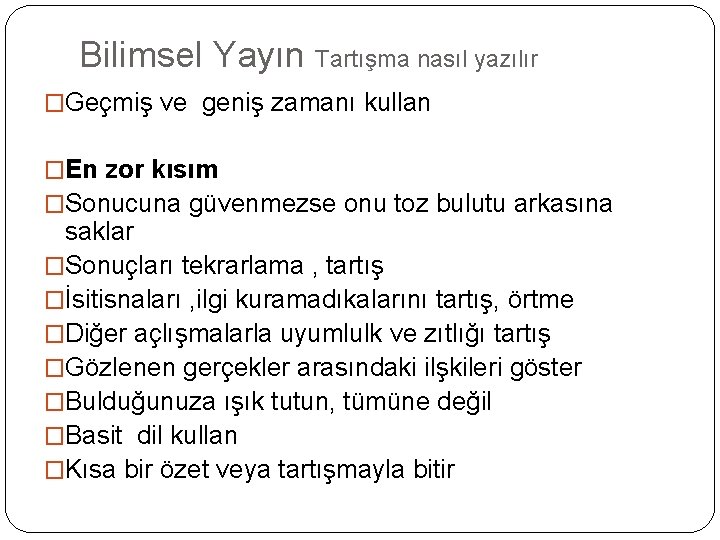 Bilimsel Yayın Tartışma nasıl yazılır �Geçmiş ve geniş zamanı kullan �En zor kısım �Sonucuna