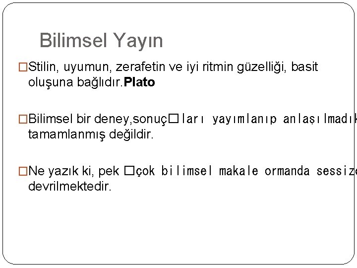 Bilimsel Yayın �Stilin, uyumun, zerafetin ve iyi ritmin güzelliği, basit oluşuna bağlıdır. Plato �Bilimsel