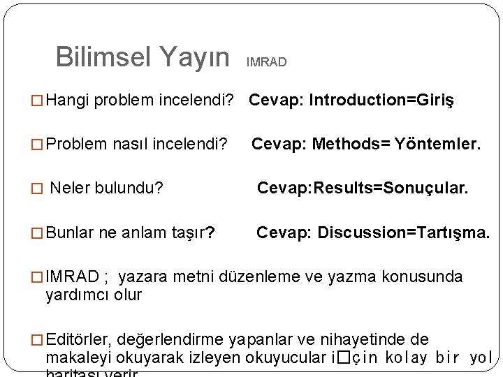 Bilimsel Yayın IMRAD � Hangi problem incelendi? Cevap: Introduction=Giriş � Problem nasıl incelendi? Cevap: