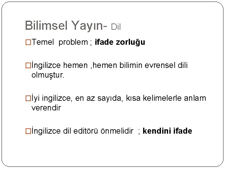 Bilimsel Yayın- Dil �Temel problem ; ifade zorluğu �İngilizce hemen , hemen bilimin evrensel