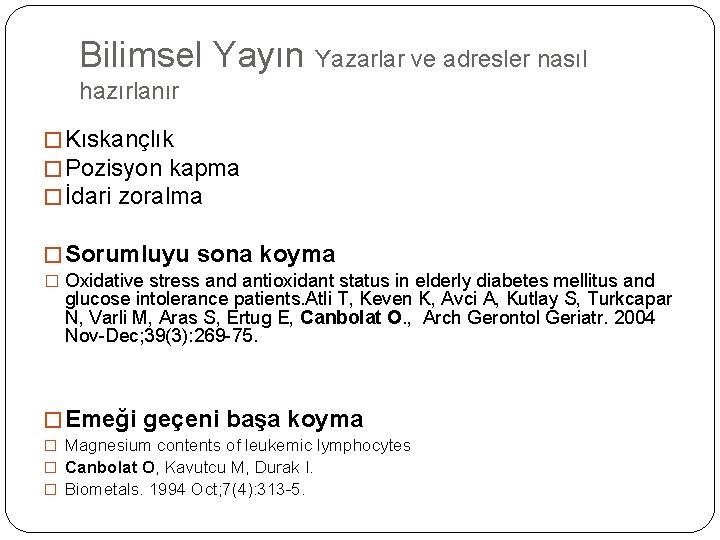 Bilimsel Yayın Yazarlar ve adresler nasıl hazırlanır � Kıskançlık � Pozisyon kapma � İdari