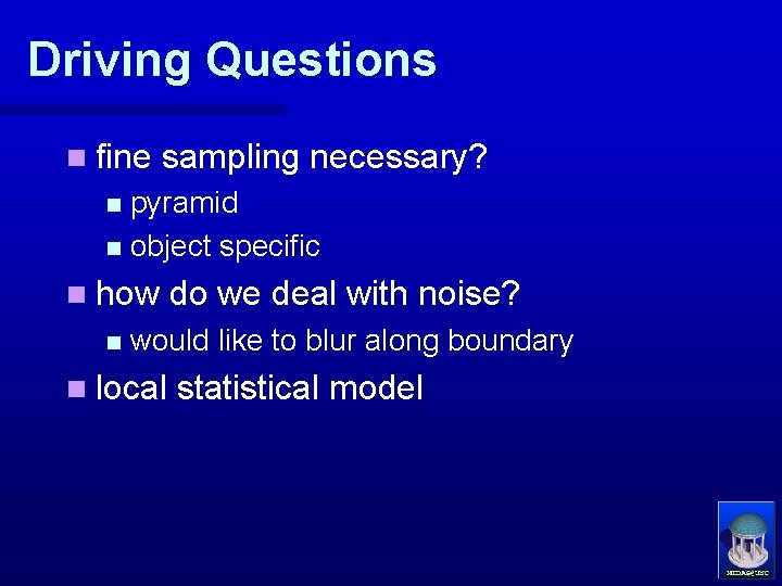 Driving Questions n fine sampling necessary? pyramid n object specific n n how do