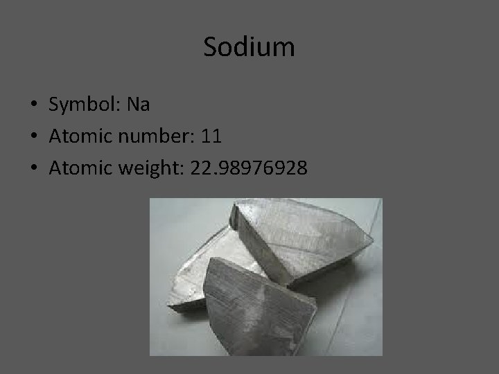 Sodium • Symbol: Na • Atomic number: 11 • Atomic weight: 22. 98976928 