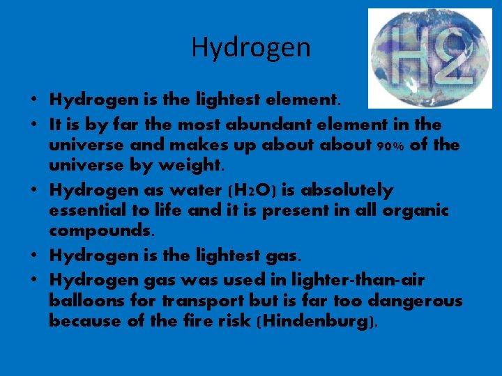 Hydrogen • Hydrogen is the lightest element. • It is by far the most