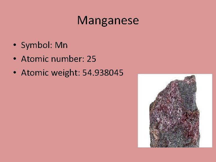 Manganese • Symbol: Mn • Atomic number: 25 • Atomic weight: 54. 938045 