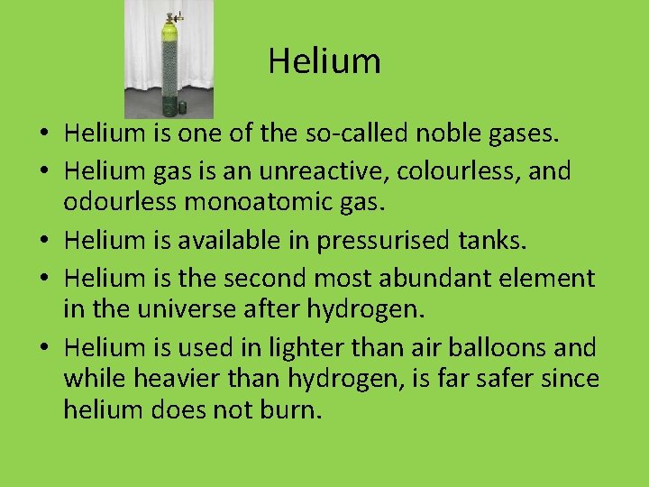 Helium • Helium is one of the so-called noble gases. • Helium gas is