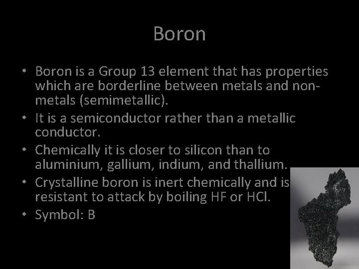 Boron • Boron is a Group 13 element that has properties which are borderline