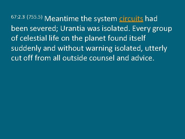 Meantime the system circuits had been severed; Urantia was isolated. Every group of celestial