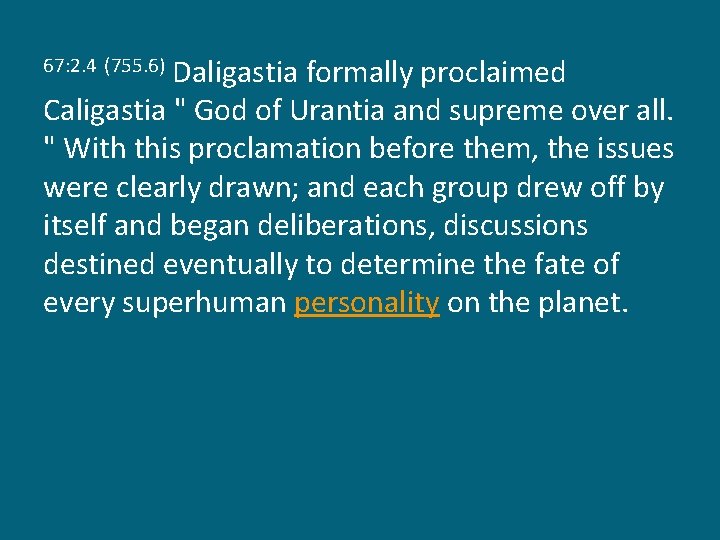 Daligastia formally proclaimed Caligastia " God of Urantia and supreme over all. " With