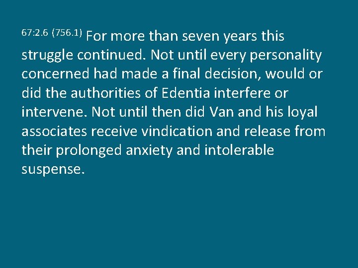 For more than seven years this struggle continued. Not until every personality concerned had