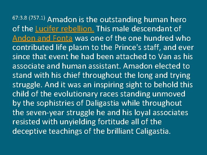 Amadon is the outstanding human hero of the Lucifer rebellion. This male descendant of