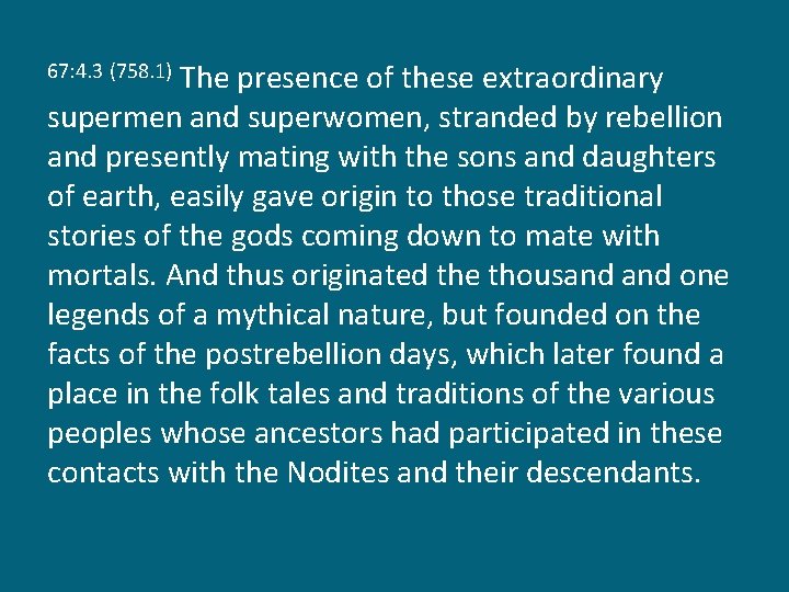 The presence of these extraordinary supermen and superwomen, stranded by rebellion and presently mating