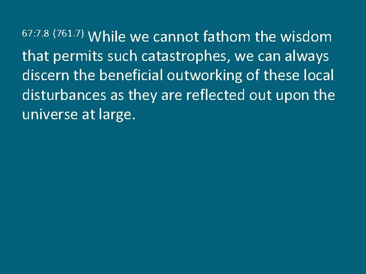 While we cannot fathom the wisdom that permits such catastrophes, we can always discern
