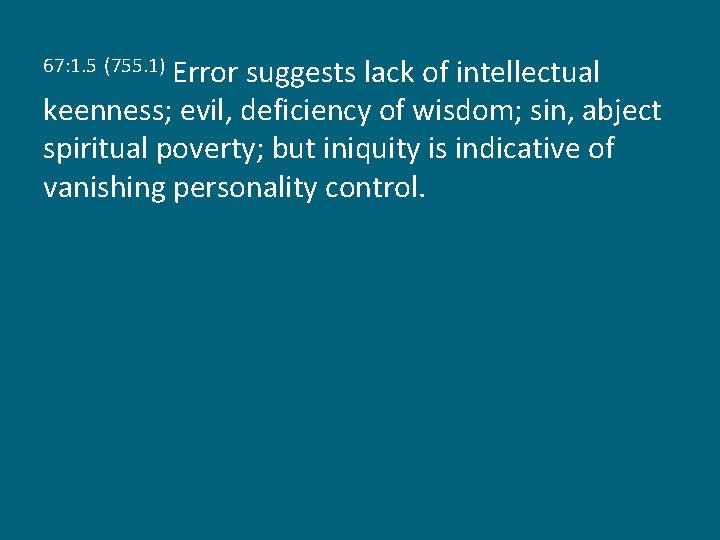 Error suggests lack of intellectual keenness; evil, deficiency of wisdom; sin, abject spiritual poverty;