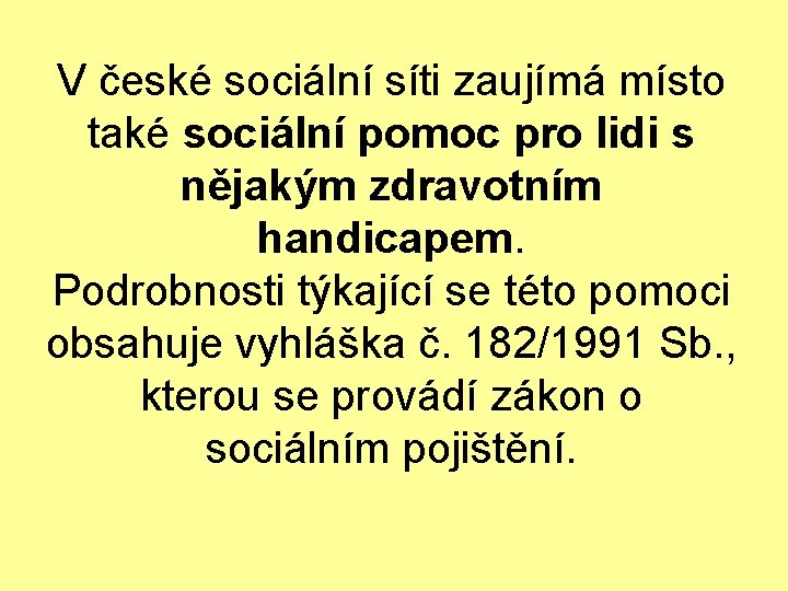 V české sociální síti zaujímá místo také sociální pomoc pro lidi s nějakým zdravotním
