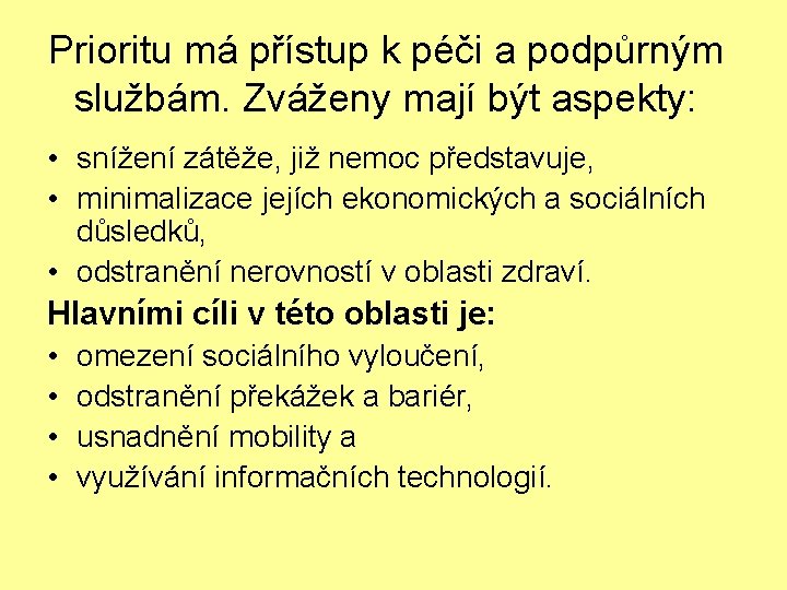 Prioritu má přístup k péči a podpůrným službám. Zváženy mají být aspekty: • snížení