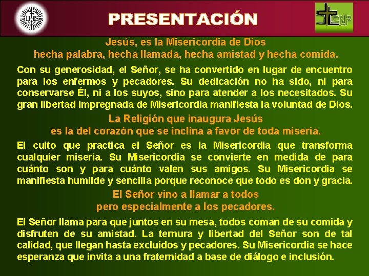 Jesús, es la Misericordia de Dios hecha palabra, hecha llamada, hecha amistad y hecha