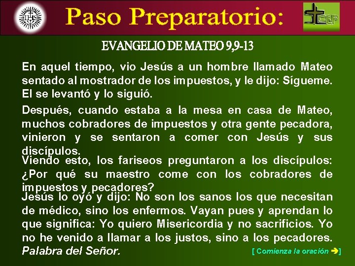 En aquel tiempo, vio Jesús a un hombre llamado Mateo sentado al mostrador de