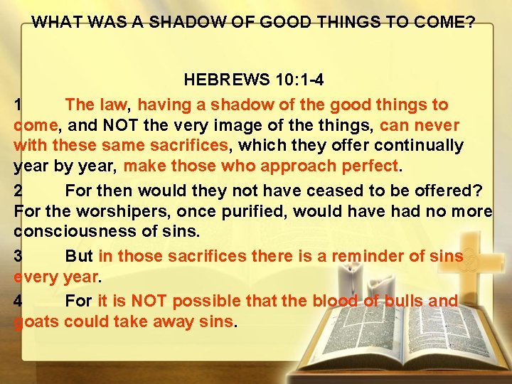 WHAT WAS A SHADOW OF GOOD THINGS TO COME? HEBREWS 10: 1 -4 1