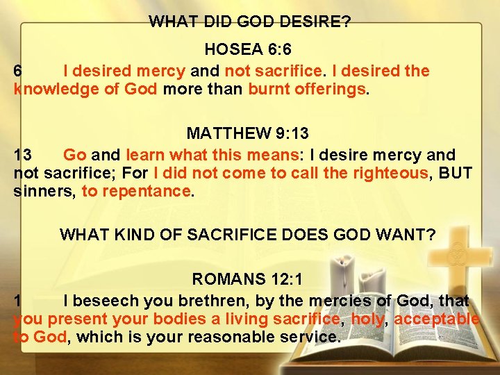 WHAT DID GOD DESIRE? HOSEA 6: 6 6 I desired mercy and not sacrifice.