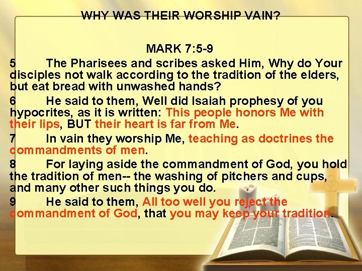 WHY WAS THEIR WORSHIP VAIN? MARK 7: 5 -9 5 The Pharisees and scribes