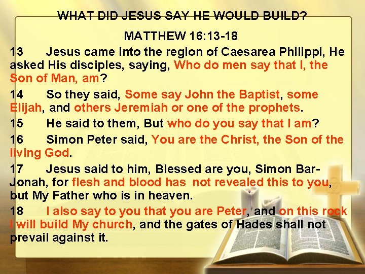 WHAT DID JESUS SAY HE WOULD BUILD? MATTHEW 16: 13 -18 13 Jesus came