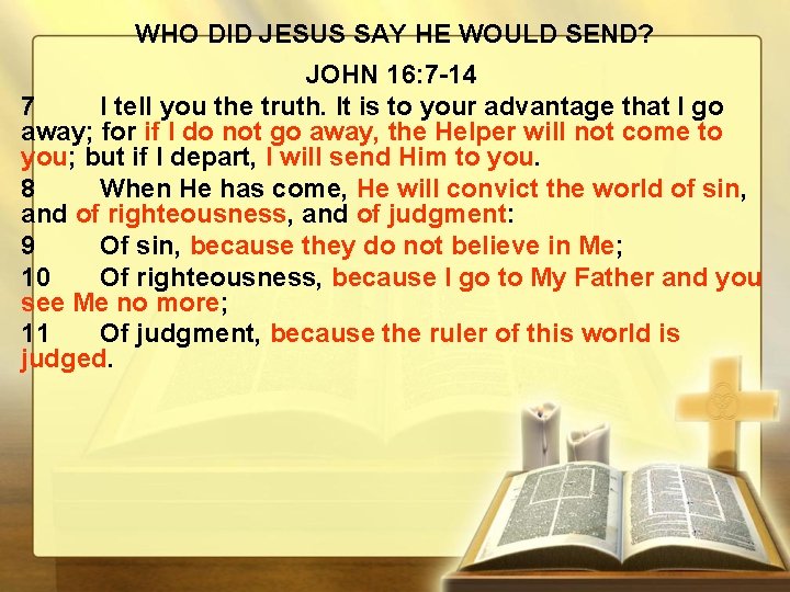 WHO DID JESUS SAY HE WOULD SEND? JOHN 16: 7 -14 7 I tell