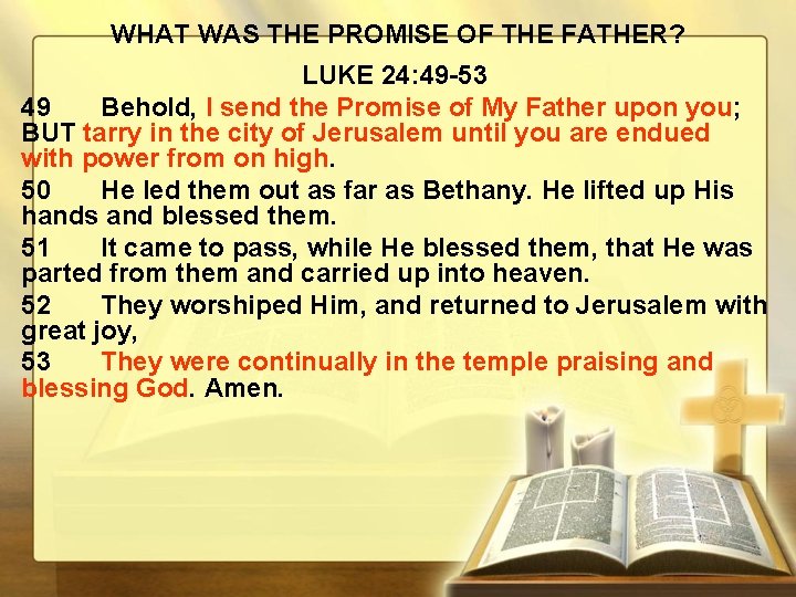 WHAT WAS THE PROMISE OF THE FATHER? LUKE 24: 49 -53 49 Behold, I