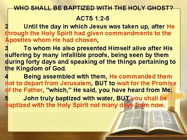 WHO SHALL BE BAPTIZED WITH THE HOLY GHOST? ACTS 1: 2 -5 2 Until